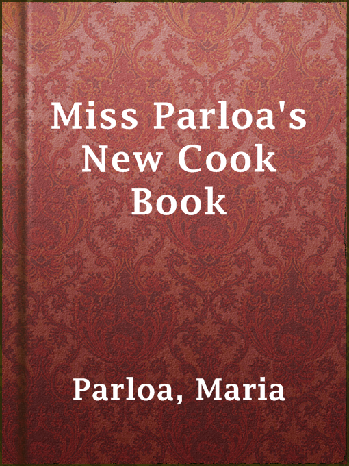 Maria Parloa创作的Miss Parloa's New Cook Book作品的详细信息 - 可供借阅